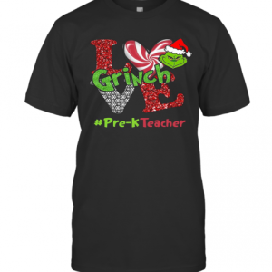 Love Grinch #Pre K Teacher Christmas T-Shirt