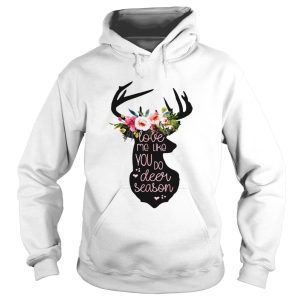 Love Me Like You Do Deer Season Tshirt 1