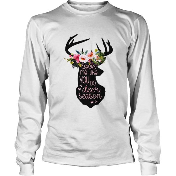 Love Me Like You Do Deer Season Tshirt