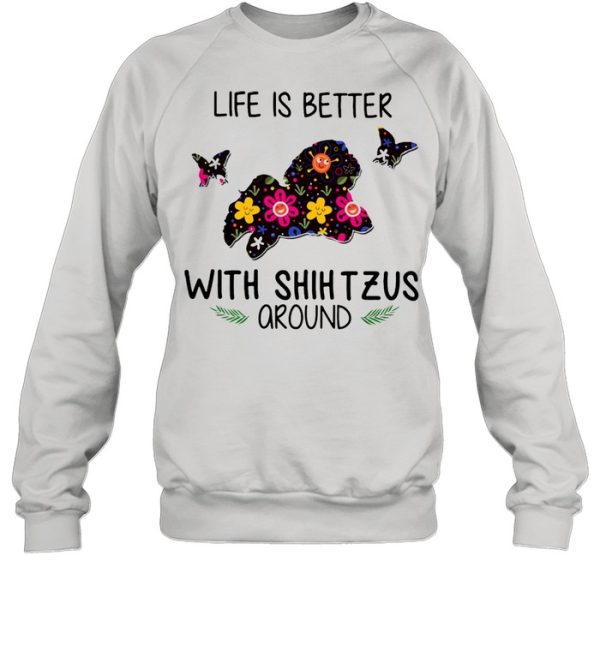 Lovely Life Is Better With Shih Tzus Around shirt