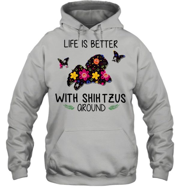 Lovely Life Is Better With Shih Tzus Around shirt