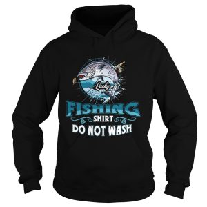 Lucky Fishing Shirt Do Not Wash Funny Fisher Fisherman shirt 1