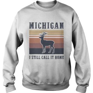 MICHIGAN I STILL CALL IT HOME DEER VINTAGE RETRO shirt