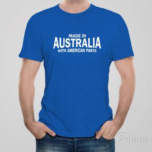 Made in Australia with American parts T shirt 1