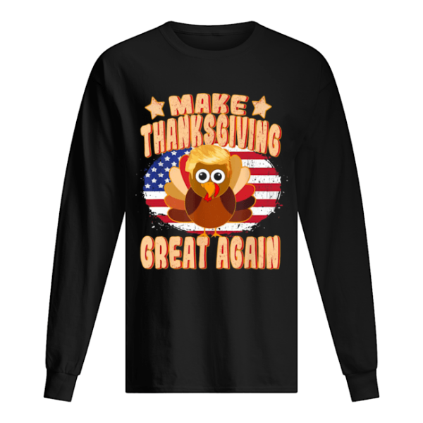 Make Thanksgiving Great Again Thanksgiving Trump Turkey shirt