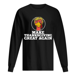 Make Thanksgiving great again Trump Turkey shirt