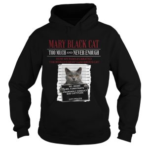 Mary Black Cat Too Much And Never Enough How My Family Created The Worlds Most Dangerous Cat shirt 1