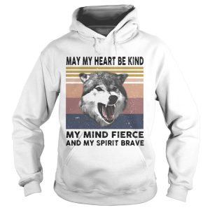 May My Heart Be Kind My Mind Fierce And My Spirit Brave Wolves Vintage Retro shirt