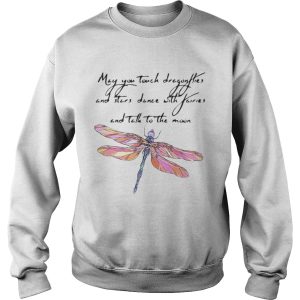 May you touch dragonflies and stars dance with fairies and tell to the moon shirt