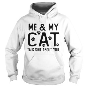 Me and my cat talk shit about you Paws shirt