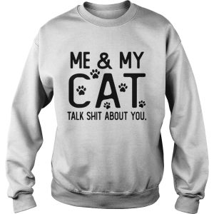 Me and my cat talk shit about you Paws shirt 3