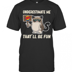 Meme Cat Burger King Underestimate Me That’Ll Be Fun T-Shirt