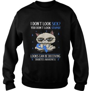 Meme cat i dont look sick you dont look stupid looks can be deceiving diabetes awareness shirt 2