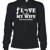 Men’s I Love My Wife When She Lets Me Go Fishing shirt