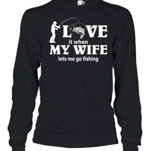 Men's I Love My Wife When She Lets Me Go Fishing shirt 1