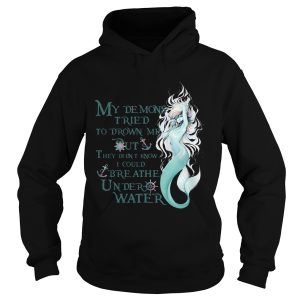 Mermaid My Demons Tried To Drown Me But They Didnt Know I Could Breathe Under Water shirt 1