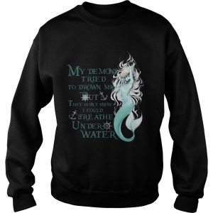 Mermaid My Demons Tried To Drown Me But They Didnt Know I Could Breathe Under Water shirt