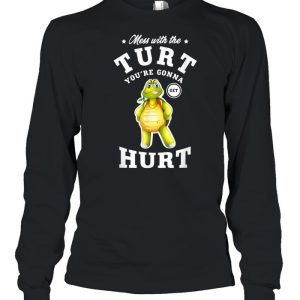 Mess with the turt you’re gonna get hurt turtles shirt
