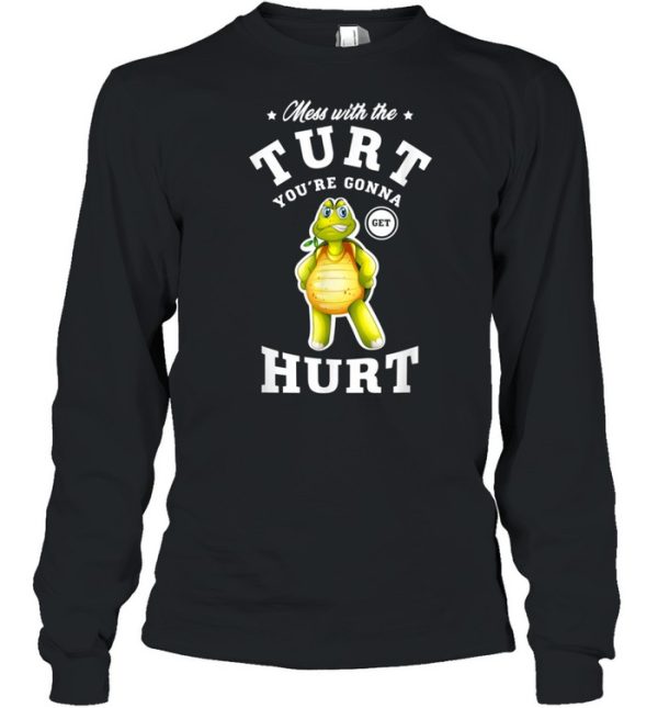 Mess with the turt you’re gonna get hurt turtles shirt