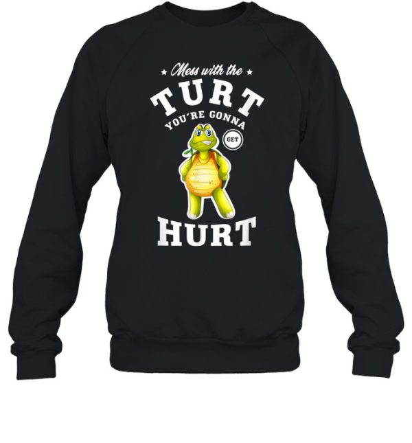 Mess with the turt you’re gonna get hurt turtles shirt