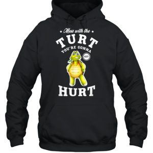 Mess with the turt you're gonna get hurt turtles shirt 3