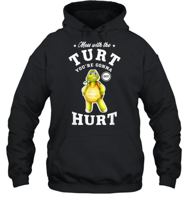 Mess with the turt you’re gonna get hurt turtles shirt