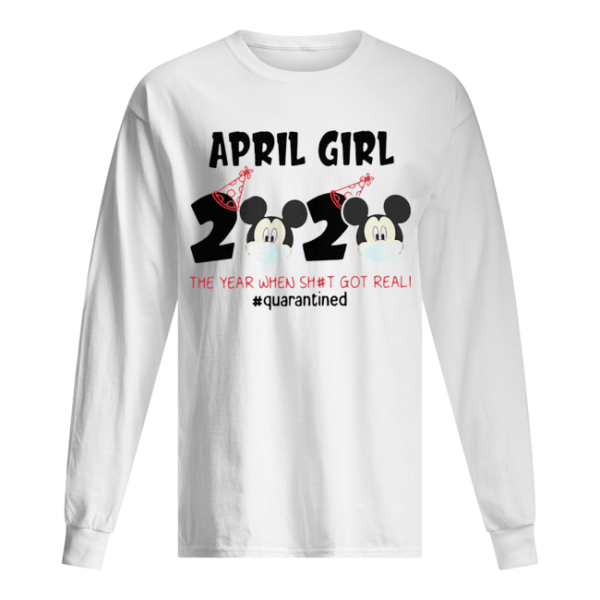 Mickey April Girls Quarantine Birthday The Year Quarantine Got Real shirt