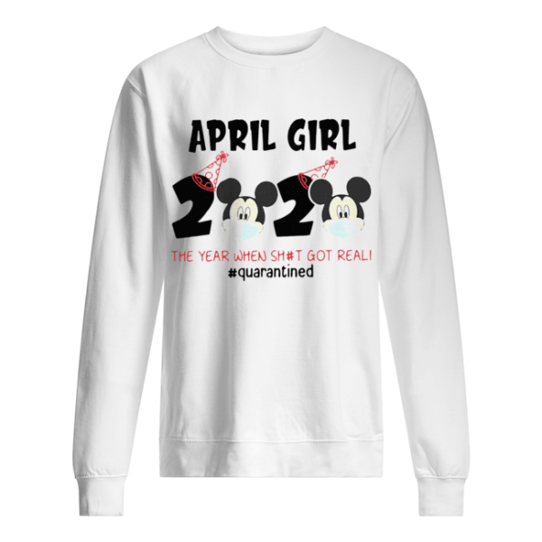 Mickey April Girls Quarantine Birthday The Year Quarantine Got Real shirt