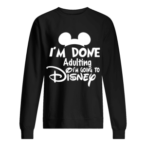 Mickey I’m Done Adulting I’m Going To Disney shirt
