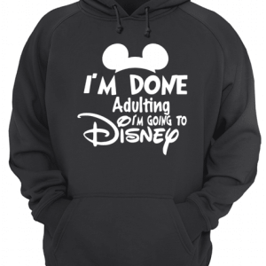 Mickey I'm Done Adulting I'm Going To Disney shirt 3