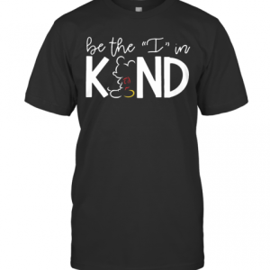 Mickey Mouse Be The I In Kind T-Shirt