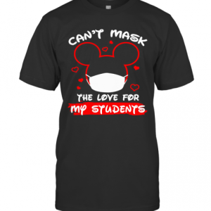 Mickey Mouse Can’T Mask The Love For My Students T-Shirt
