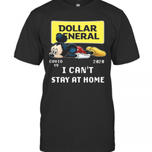 Mickey Mouse Dollar General Covid 19 2020 I Can’T Stay At Home T-Shirt