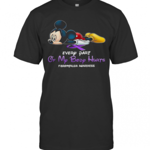 Mickey Mouse Every Part Of My Body Hurts Fibromyalgia Awareness T-Shirt