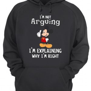 Mickey Mouse I'm not arguing I'm explaining why I'm right shirt 3