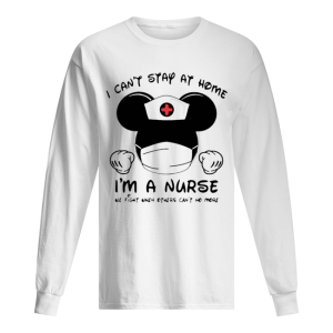 Mickey Mouse I Can't Stay At Home I'm A Nurse Coronavirus shirt 1