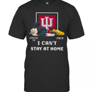Mickey Mouse Indiana University Health Covid 19 2020 I Can’T Stay At Home T-Shirt