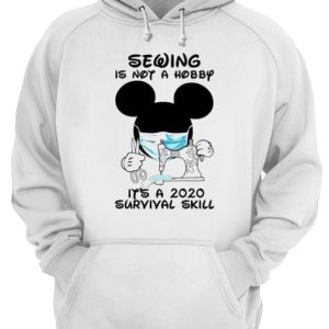 Mickey Mouse Sewing Is Not A Hobby It's A 2020 Survival Skill shirt 3