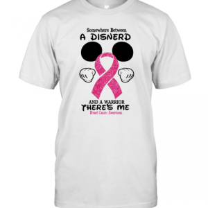 Mickey Mouse Somewhere Between A Disnerd And A Warrior There’S Me Breast Cancer Awareness T-Shirt