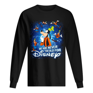 Mickey Mouse We Are Never Too Old For Disney shirt