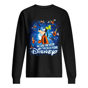 Mickey Mouse We Are Never Too Old For Disney shirt