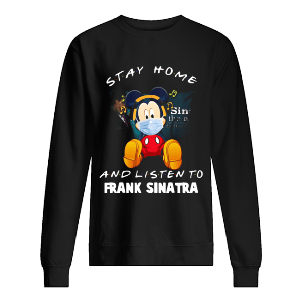 Mickey Mouse stay home and listen to Frank Sinatra shirt