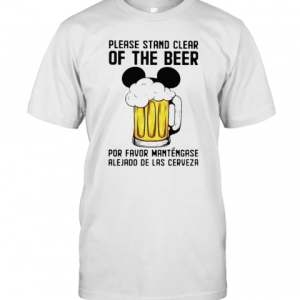 Mickey Please Stand Clear Of The Beer Por Favor Mantengase T-Shirt