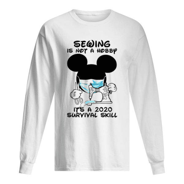 Mickey Sewing Is Not A Hobby It’s A 2020 Survival Skill shirt