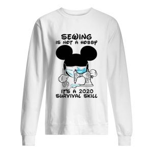 Mickey Sewing Is Not A Hobby Its A 2020 Survival Skill shirt 2