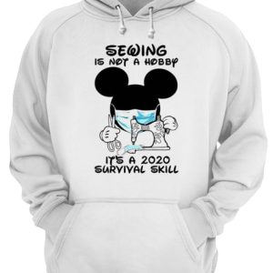 Mickey Sewing Is Not A Hobby Its A 2020 Survival Skill shirt 3