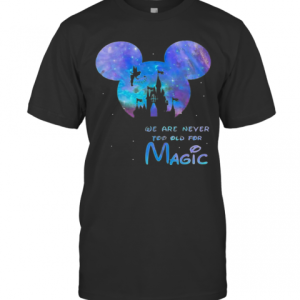 Mickey We Are Never Too Old For Magic Disney Palace T-Shirt