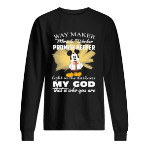 Mickey mouse way maker Miracle worker promise keeper my God shirt