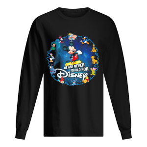 Mickey mouse we are never too old for disney 2020 shirt