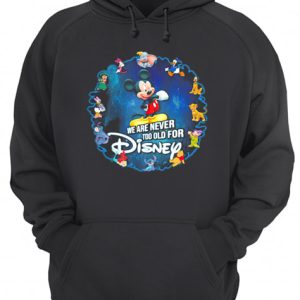 Mickey mouse we are never too old for disney 2020 shirt 3